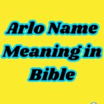 Arlo Name Meaning in Bible, Origin, and Popularity (2026 Complete Guide)