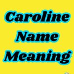Caroline Name Meaning: Nicknames & Spiritual Significance 