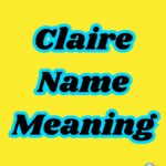 Claire Name Meaning: Origin, Spiritual Symbolism & Everything You Need to Know (2026)