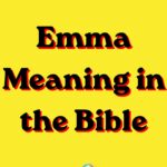 Emma Meaning in the Bible: Spiritual Symbolism, Faith, and God’s Gentle Message