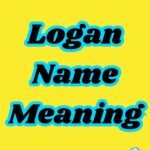 Logan Name Meaning: Origins, Spiritual Insight & 55 Nicknames (2026 Complete Guide)